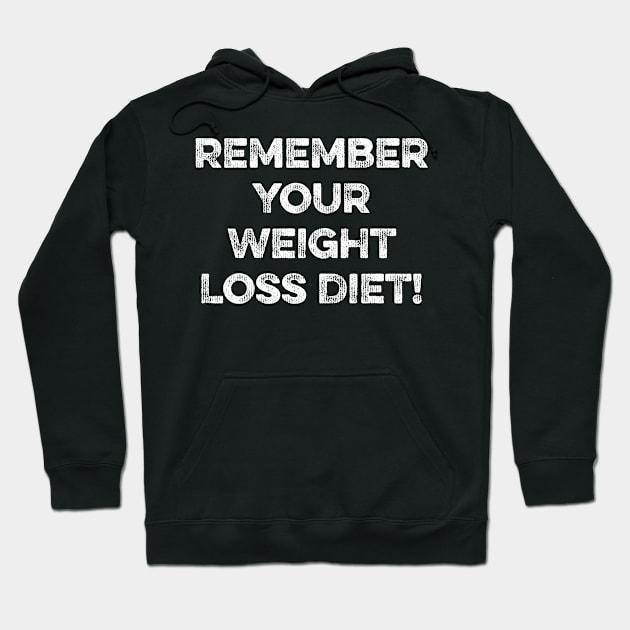 Remember Your Weight Loss Diet! Hoodie by MapYourWorld